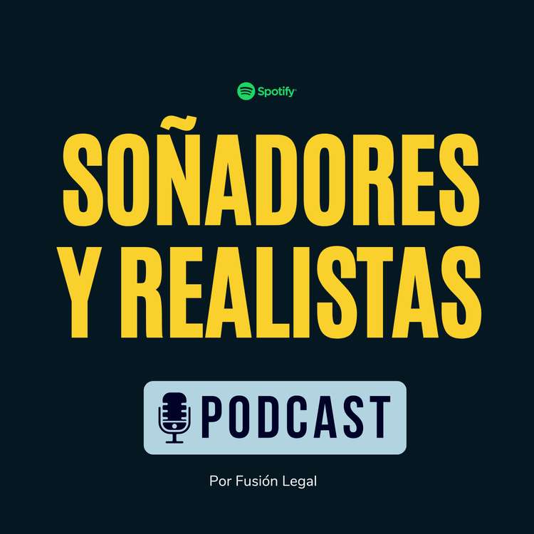 Soñadores y Realistas - Podcast por Fusión Legal